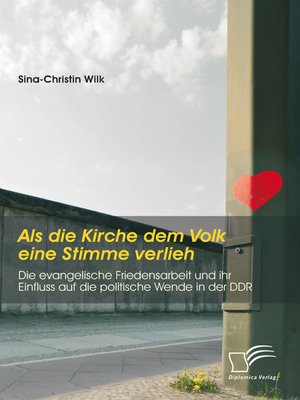 cover image of Als die Kirche dem Volk eine Stimme verlieh--Die evangelische Friedensarbeit und ihr Einfluss auf die politische Wende in der DDR